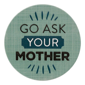 Fathers Day Coasters Go Ask Your Mother – Love Shack Giftware