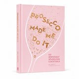 Prosecco Made Me Do It Hardcover Book