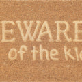 Beware Of The Kids Doormat – Love Shack Giftware